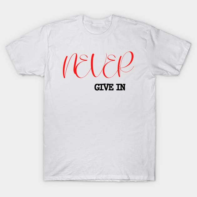 Never give in T-Shirt by hotienda